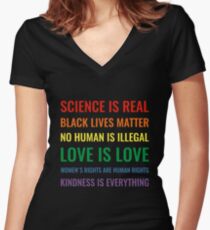 Science is real! Black lives matter! No human is illegal! Love is love! Women's rights are human rights! Kindness is everything! Shirt Women's Fitted V-Neck T-Shirt