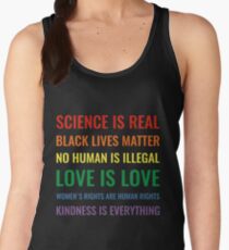 Science is real! Black lives matter! No human is illegal! Love is love! Women's rights are human rights! Kindness is everything! Shirt Women's Tank Top