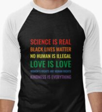 Science is real! Black lives matter! No human is illegal! Love is love! Women's rights are human rights! Kindness is everything! Shirt Men's Baseball ¾ T-Shirt