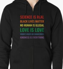 Science is real! Black lives matter! No human is illegal! Love is love! Women's rights are human rights! Kindness is everything! Shirt Zipped Hoodie