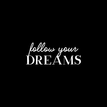 Artwork thumbnail, Follow your dreams by inspire-gifts