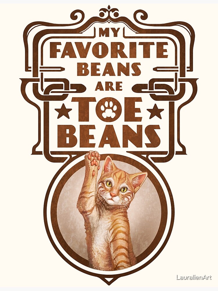My Favorite Beans Are Toe Beans (Cat) by LauralienArt