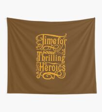 Time For Some Thrilling Heroics Wall Tapestry