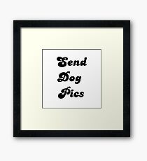 Send Dog Pics Framed Print