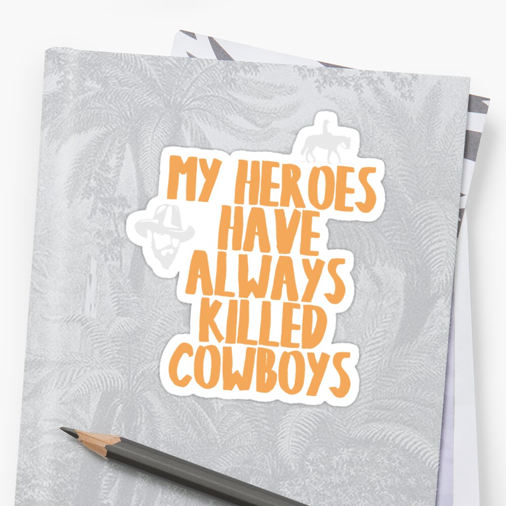 all my heroes killed cowboys