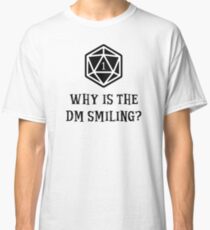 Why Is The DM Smiling? Dungeons & Dragons Classic T-Shirt