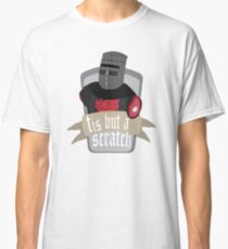 Tis but a scratch Classic T-Shirt