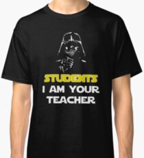 Students, I am your teacher Classic T-Shirt