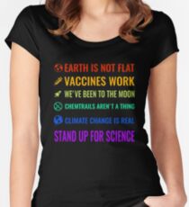 Earth is not flat! Vaccines work! We've been to the moon! Chemtrails aren't a thing! Climate change is real! Stand up for science! Women's Fitted Scoop T-Shirt