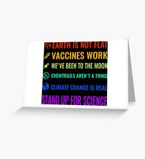 Earth is not flat! Vaccines work! We've been to the moon! Chemtrails aren't a thing! Climate change is real! Stand up for science! Greeting Card