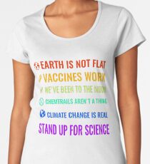 Earth is not flat! Vaccines work! We've been to the moon! Chemtrails aren't a thing! Climate change is real! Stand up for science! Women's Premium T-Shirt