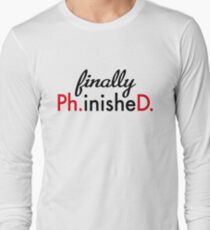 finally Ph.inisheD. Long Sleeve T-Shirt