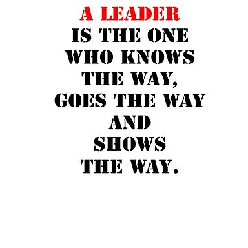 Artwork thumbnail, A leader is one who knows the way, goes the way, and shows the way. by santoshputhran