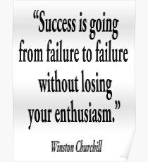 CHURCHILL, Winston, “Success is going from failure to failure without losing your enthusiasm.” Poster