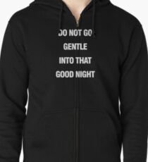 Do Not Go Gentle Into That Good Night Zipped Hoodie