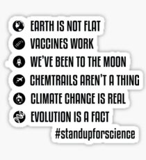 Earth is not flat - Vaccines work - We've been to the moon - Chemtrails aren't a thing - Climate change is real - Evolution is a fact - Stand up for science Sticker