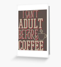 Can't Adult Before Coffee Greeting Card