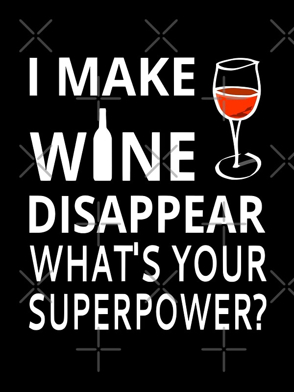 I Make Wine Disappear Whats Your Superpower Metal Prints By Coolfuntees Redbubble