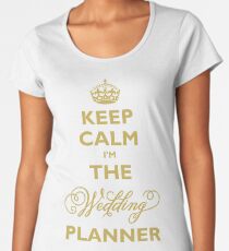 Keep Calm I am The Wedding Planner | Gold On Ivory Background Women's Premium T-Shirt
