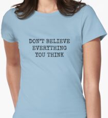 Don't Believe Everything You Think Women's Fitted T-Shirt