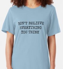 Ne croyez pas tout ce que vous pensez T-shirt ajusté