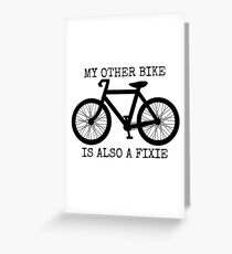 MY OTHER BIKE IS ALSO A FIXIE Greeting Card