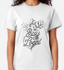 Buy Local - BeetsFarm Buy Local Organic Classic T-Shirt