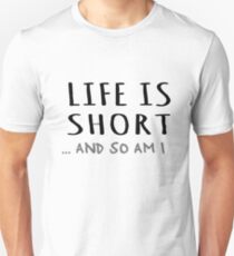 Life is short and so am I Unisex T-Shirt