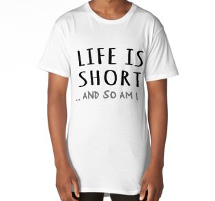 life is short and so am i shirt