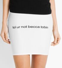 lol ur not becca tobin Mini Skirt