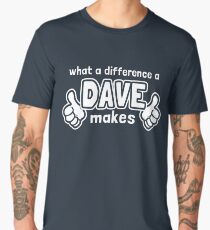 What A Difference A Dave Makes Men's Premium T-Shirt
