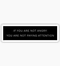 If You're Not Angry, You're Not Paying Attention Sticker