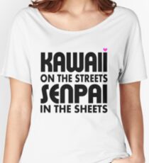 Kawaii on the Streets, Senpai in the sheets Women's Relaxed Fit T-Shirt