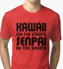 Kawaii on the Streets, Senpai in the sheets Tri-blend T-Shirt