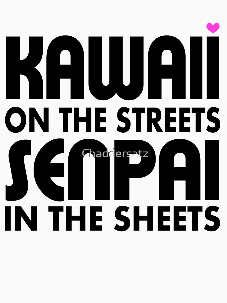 Kawaii auf den Straßen, Senpai in den Laken von Chaddersatz