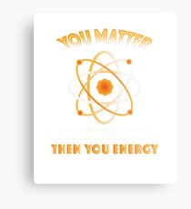Physics Science You Energy funny Metal Print