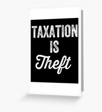 Taxation is theft - Tax lover Greeting Card