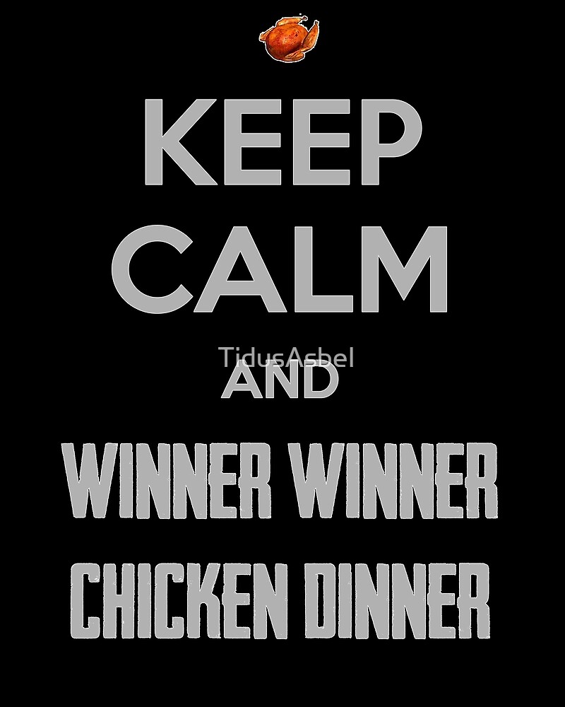 "Keep calm and Winner Winner Chicken Dinner" by TidusAsbel Redbubble