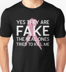 Yes They Are Fake The Real Ones Tried To Kill Me T-Shirt Unisex T-Shirt
