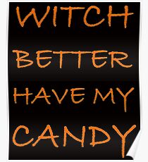 Halloween Witch Better Have My Candy Poster