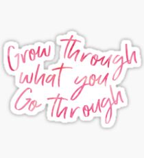 Grow through what you Go through quote Sticker