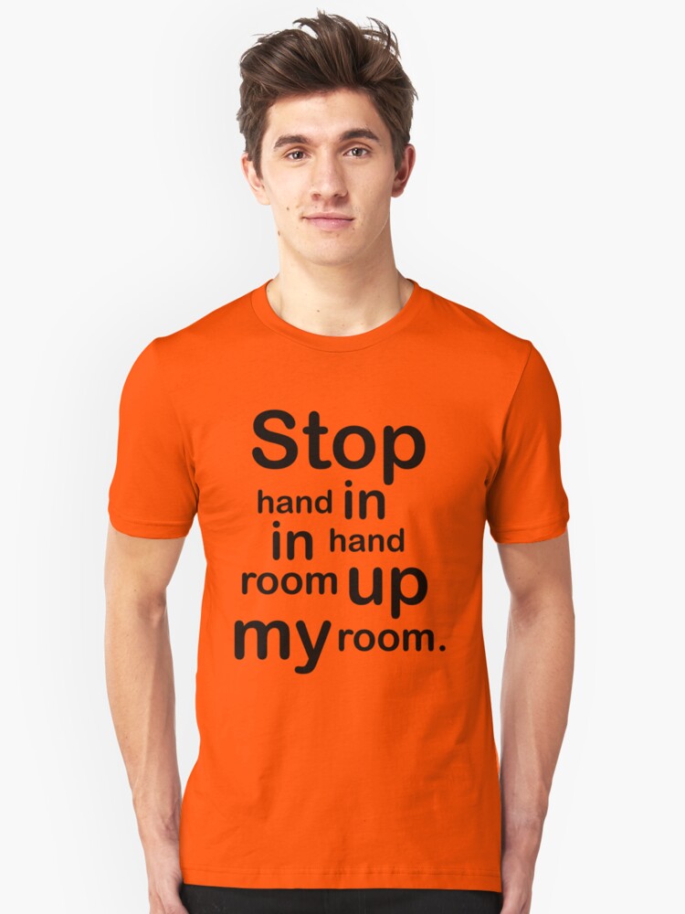 Stop And Come Hand In Hand Up In My Room T Shirt By Simbamerch