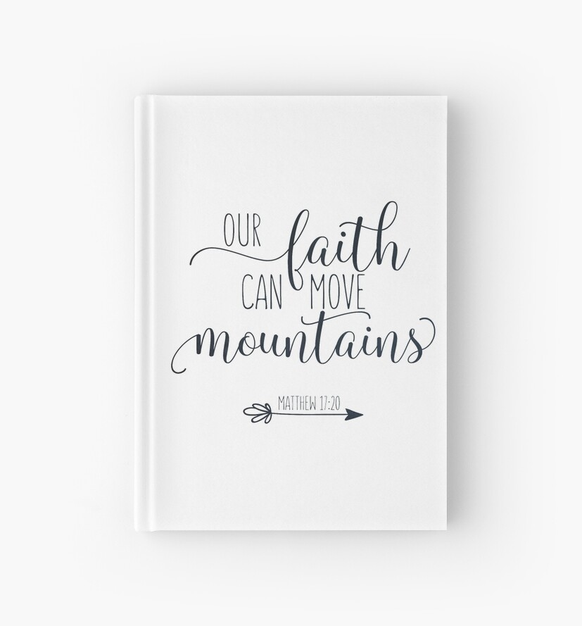 "Bible Verse - Our Faith Can Move Mountains - Matthew 17:20" Hardcover