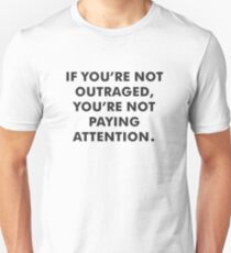 If You're Not Outraged You're Not Paying Attention Unisex T-Shirt