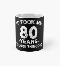 It Took Me 80 Years To Look This Good Mug