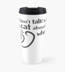 If you don't talk to your cat about catnip, who will? Travel Mug