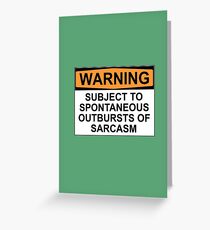 WARNING: SUBJECT TO SPONTANEOUS OUTBURSTS OF SARCASM Greeting Card