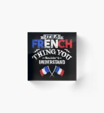 It's A French Thing You Wouldn't Understand Acrylic Block