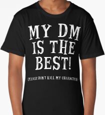 My DM is the Best! (Please Don't Kill My Character) - Dungeons and Dragons (White) Long T-Shirt