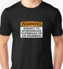WARNING: SUBJECT TO SPONTANEOUS OUTBREAKS OF AIR DRUMMING Unisex T-Shirt